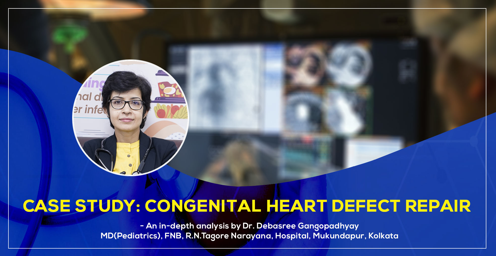 Congenital Heart Defect Repair – A Detailed Case Study by Dr. Debasree Gangopadhyay, best Padiatric Cardiologist in Kolkata