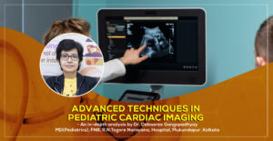 Advanced Techniques in Pediatric Cardiac Imaging in Kolkata, 2025